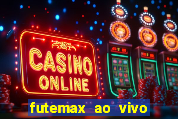 futemax ao vivo futebol ao vivo hoje